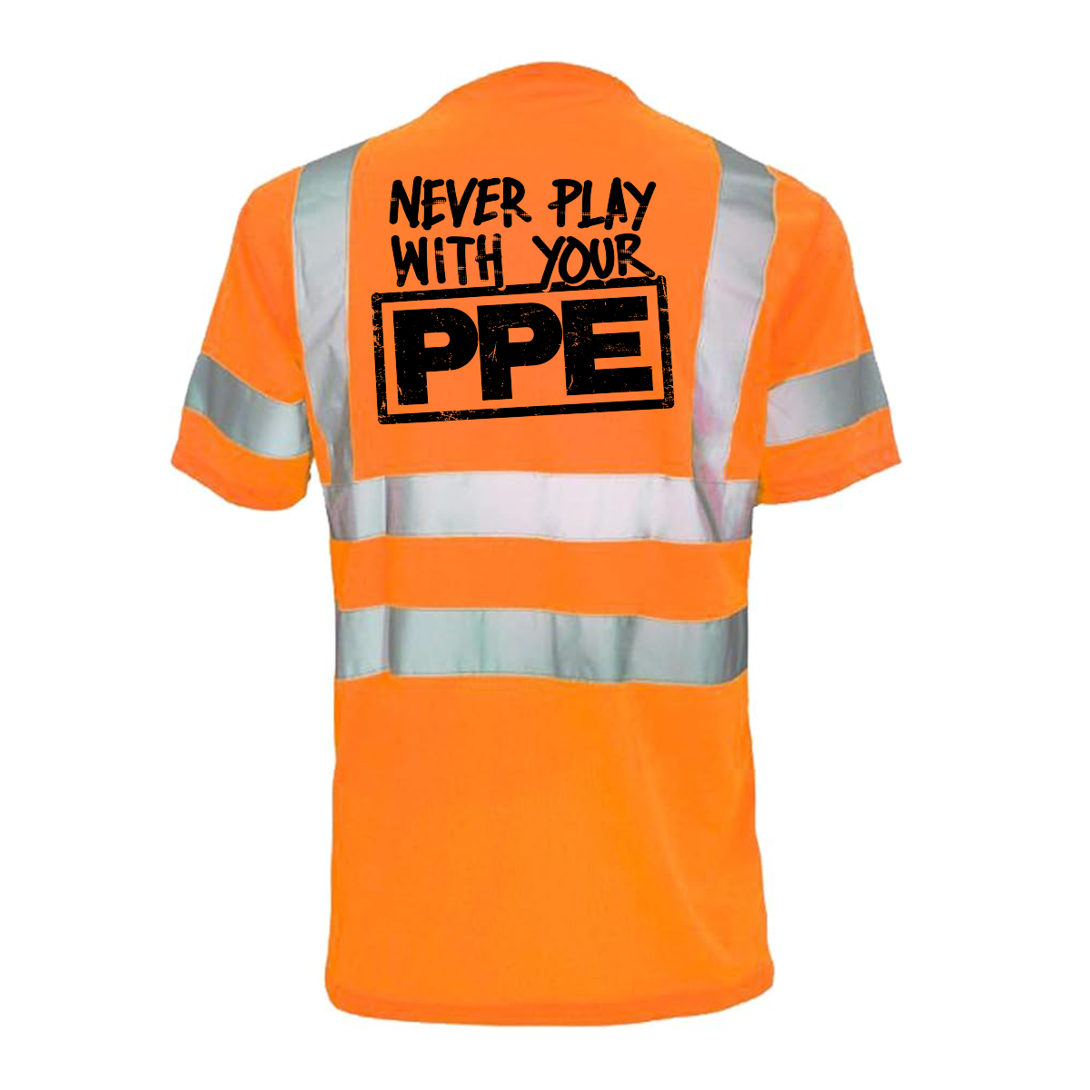 Never Play With Your PPE - Reflective Safety T-Shirt