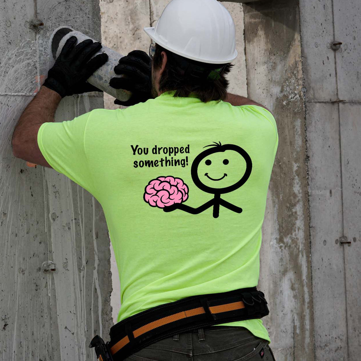 You Dropped Something - Safety Yellow T-Shirt