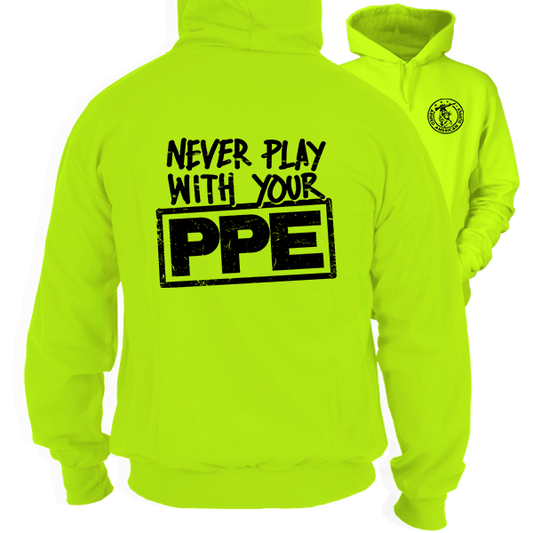 Never Play With Your PPE - Safety Yellow Hoodie