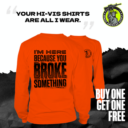 Broke Something - Long Sleeve Safety Orange Hi-Vis