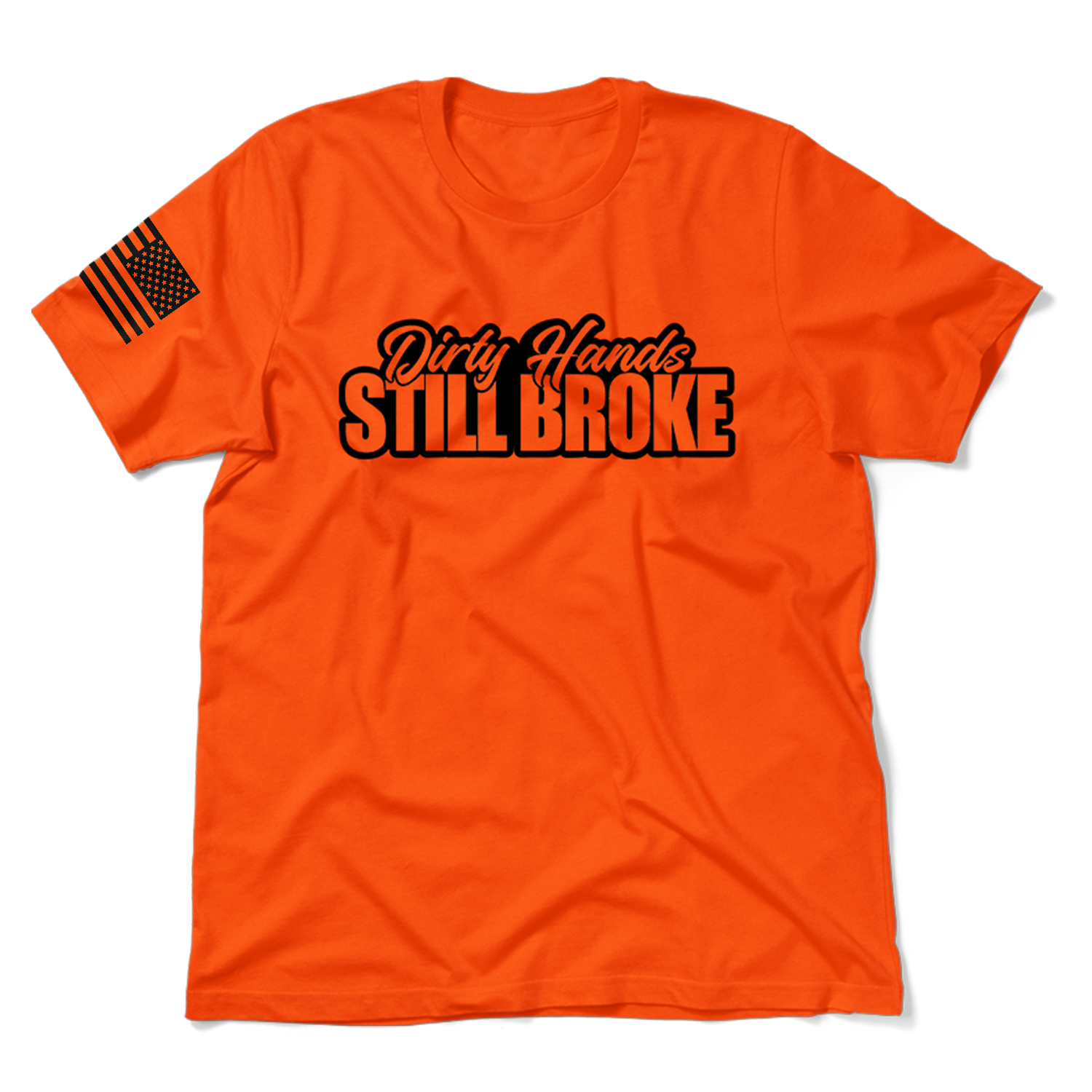 Dirty Hands Still Broke - Safety Orange T-Shirt