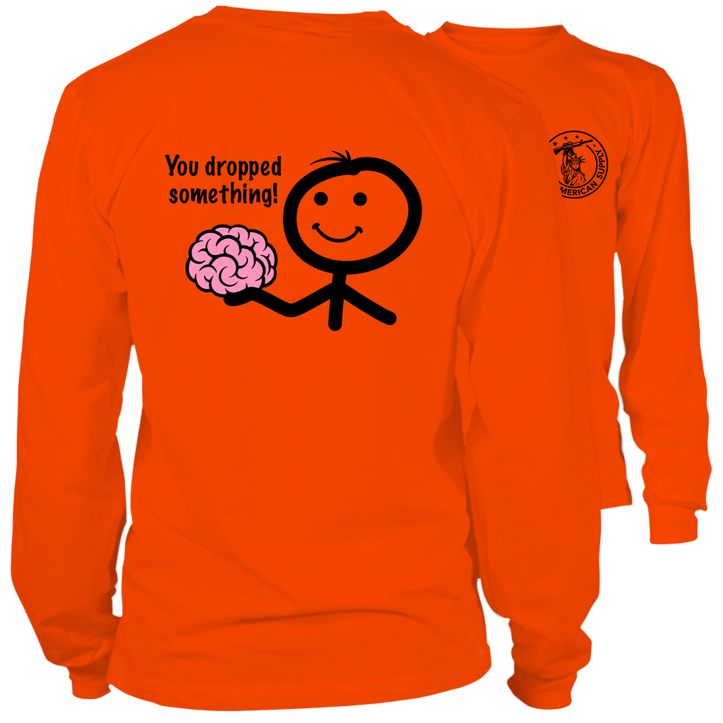 You Dropped Something- Long Sleeve Safety Orange Hi-Vis T-Shirt