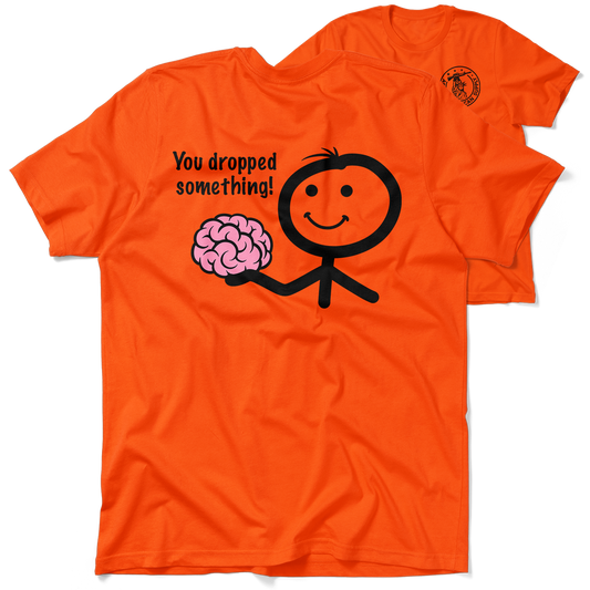 You Dropped Something - Safety Orange T-Shirt