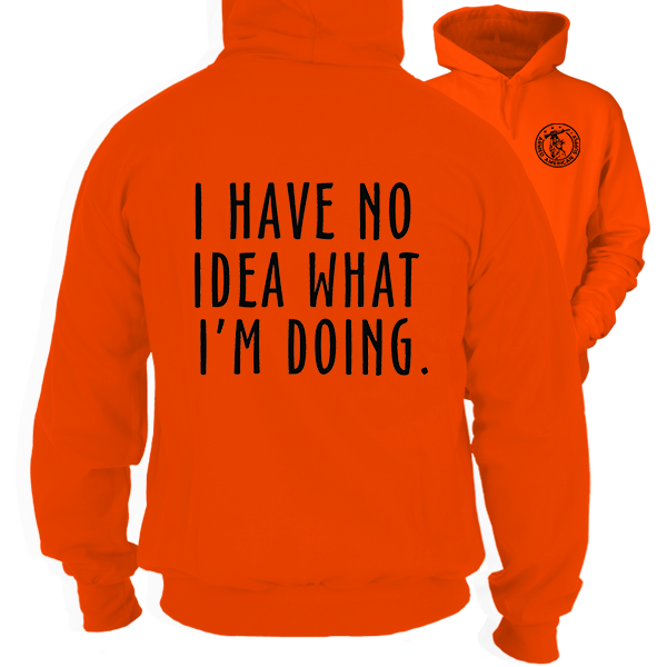 No Idea What I'm Doing - Safety Orange Hi-Vis Hoodie