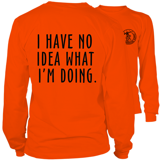 No Idea What I'm Doing- Long Sleeve Safety Orange Hi-Vis T-Shirt