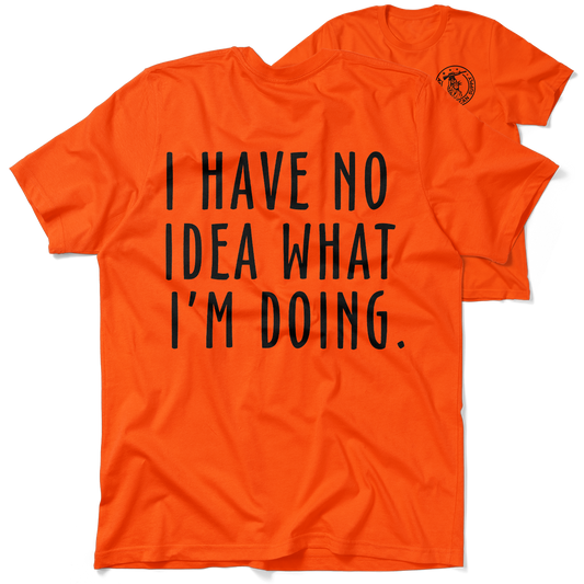 No Idea What I'm Doing - Safety Orange Hi-Vis T-Shirt