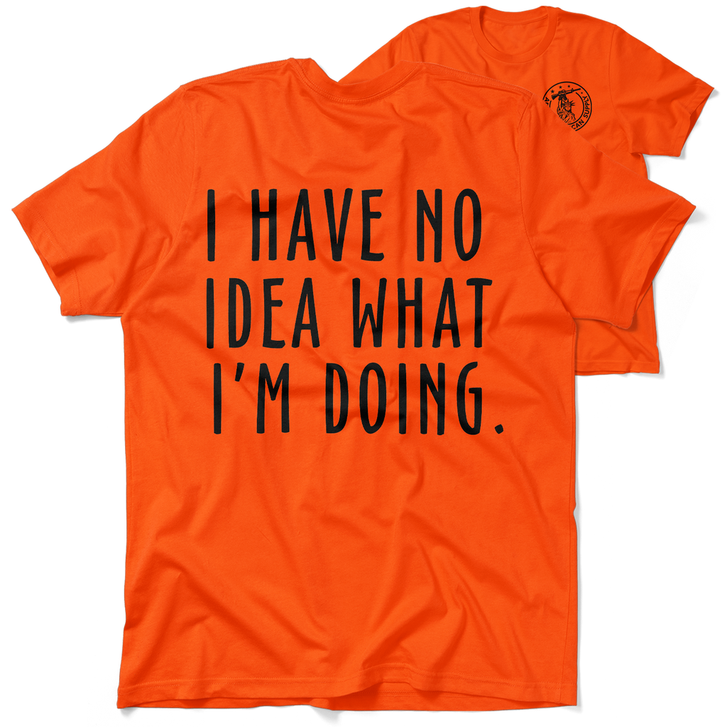 No Idea What I'm Doing - Safety Orange Hi-Vis T-Shirt