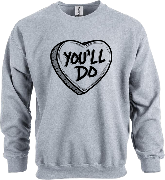 You'll Do Valentine's Day Shirt - Ladies Crew Sweatshirt