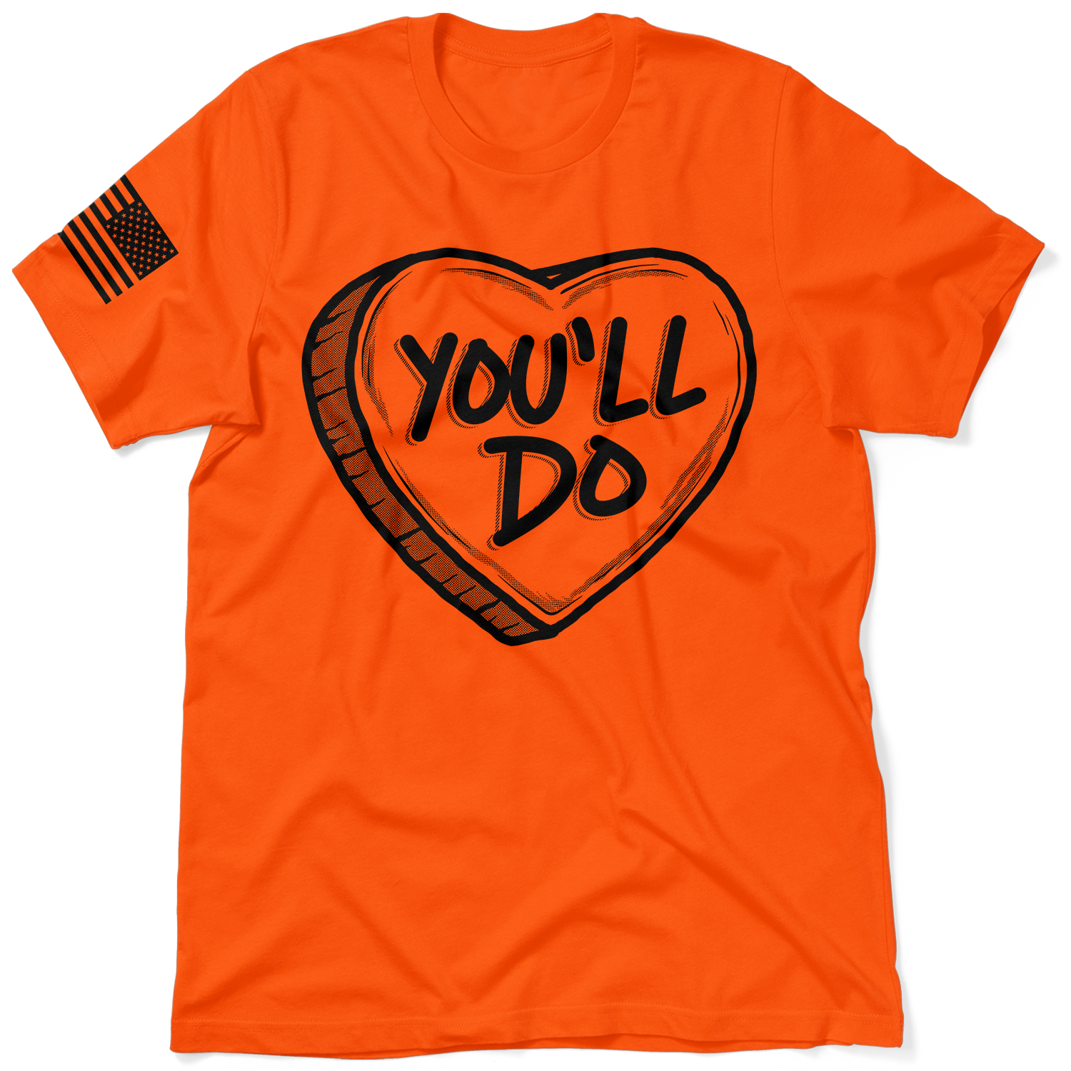 You'll Do Valentine's Day Shirt - Safety Orange T-Shirt