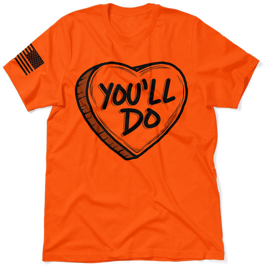 You'll Do Valentine's Day Shirt - Safety Orange T-Shirt