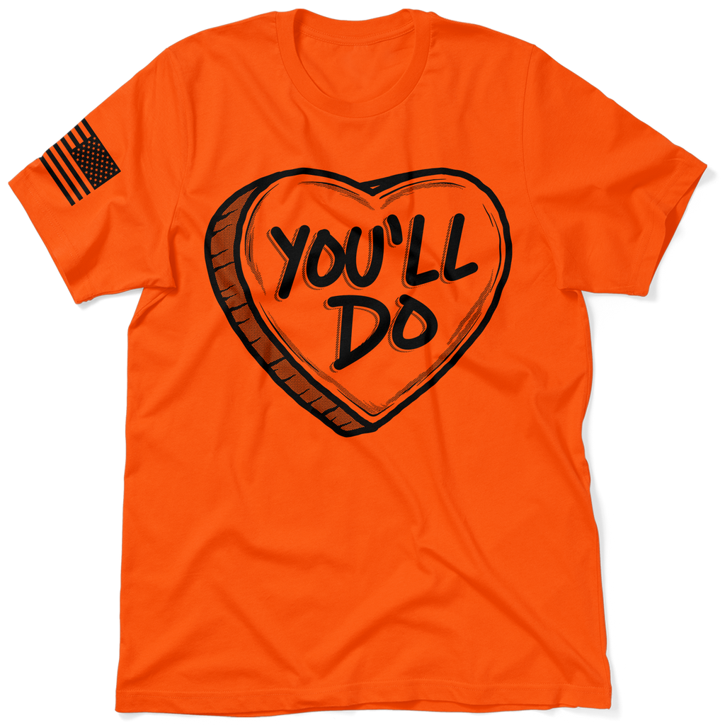 You'll Do Valentine's Day Shirt - Safety Orange T-Shirt