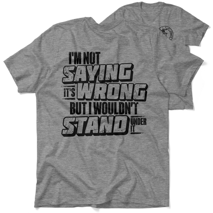 I Wouldn't Stand Under It - Safety T-Shirt