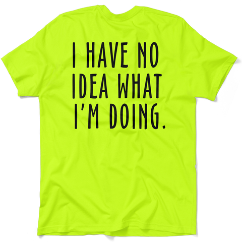 No Idea What I'm Doing - Safety Yellow Hi-Vis T-Shirt