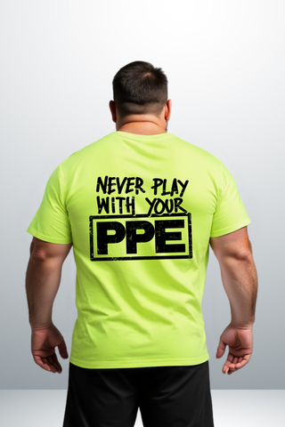 Never Play With Your PPE - Safety Shirts