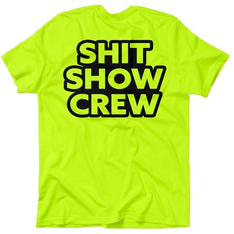 Shit Show Crew - Safety Yellow T-Shirt