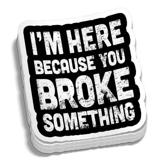 Broke Something 5 Inch Decal