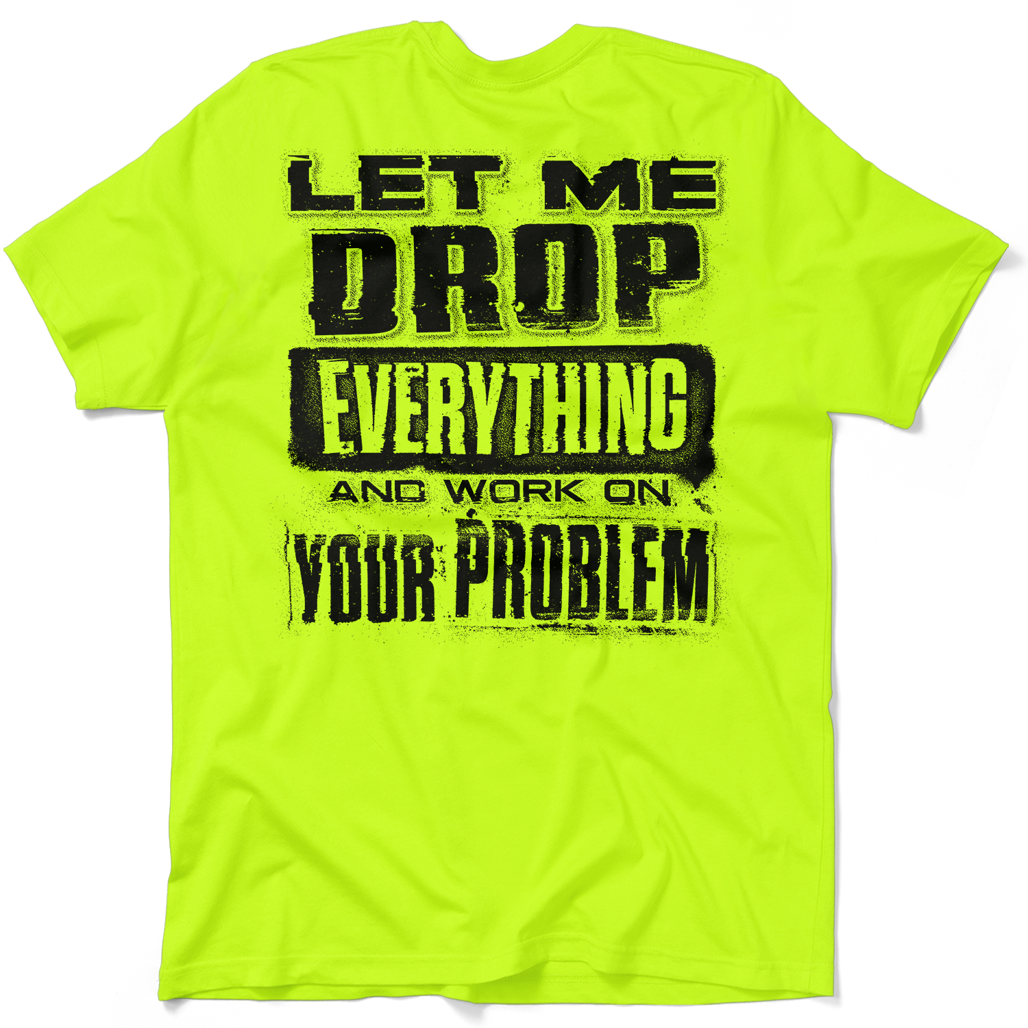 Drop Everything - Safety Yellow T-Shirt