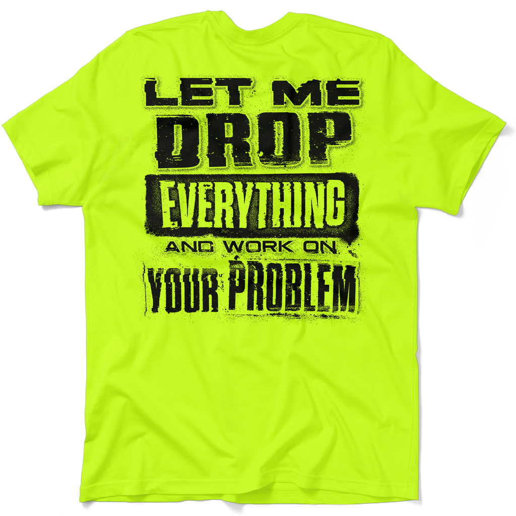 Drop Everything - Safety Yellow T-Shirt