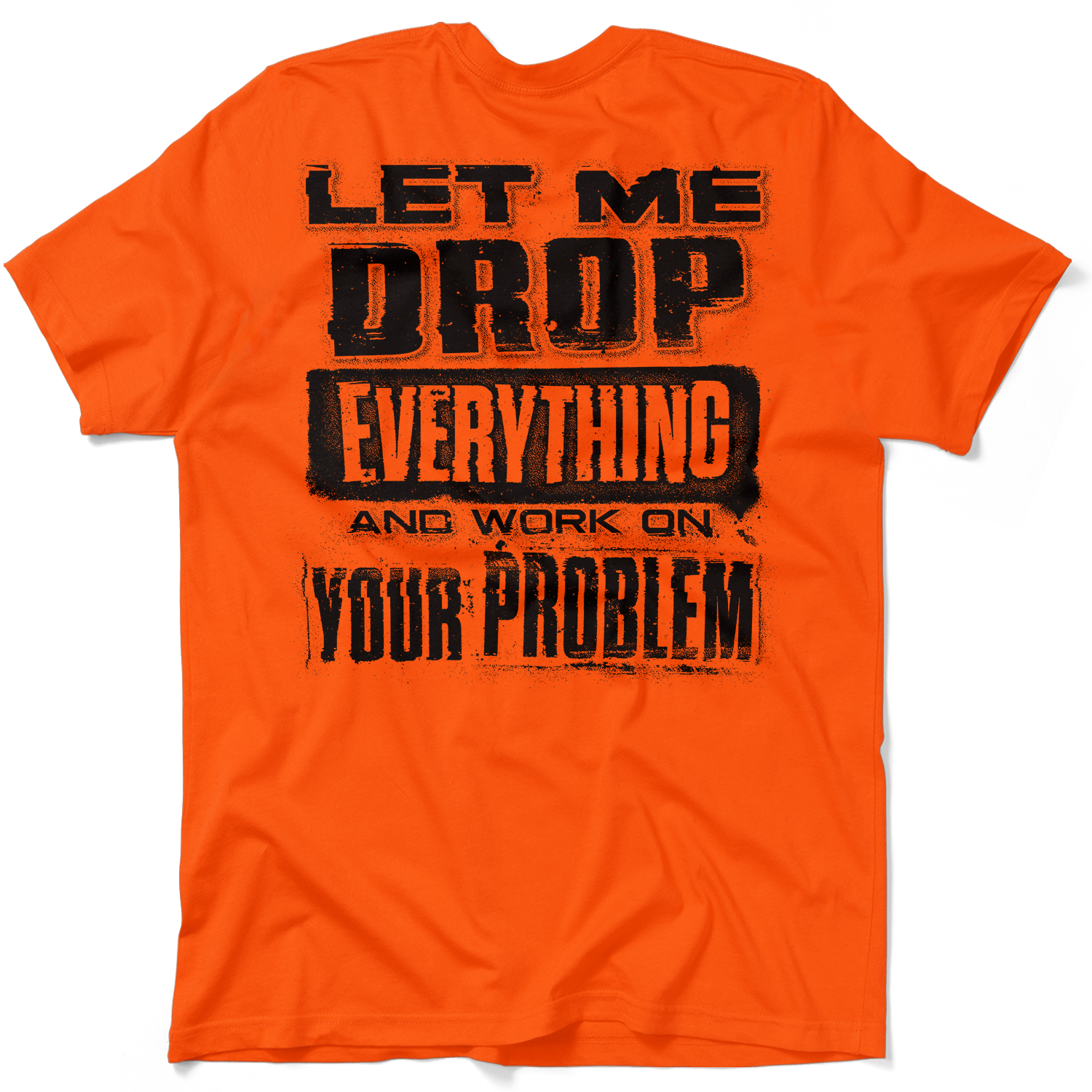 Drop Everything - Safety Orange T-Shirt