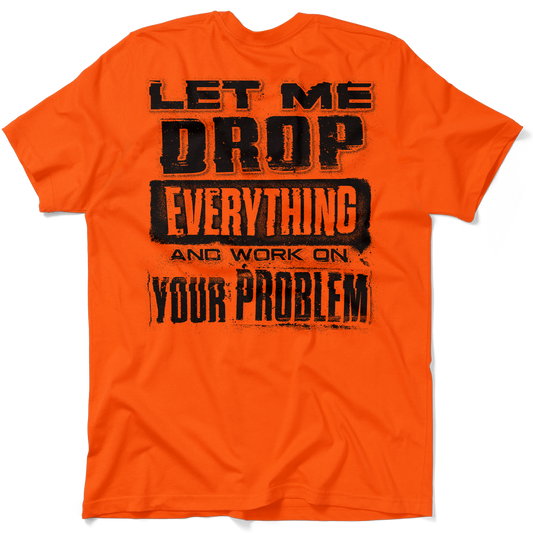 Drop Everything - Safety Orange T-Shirt