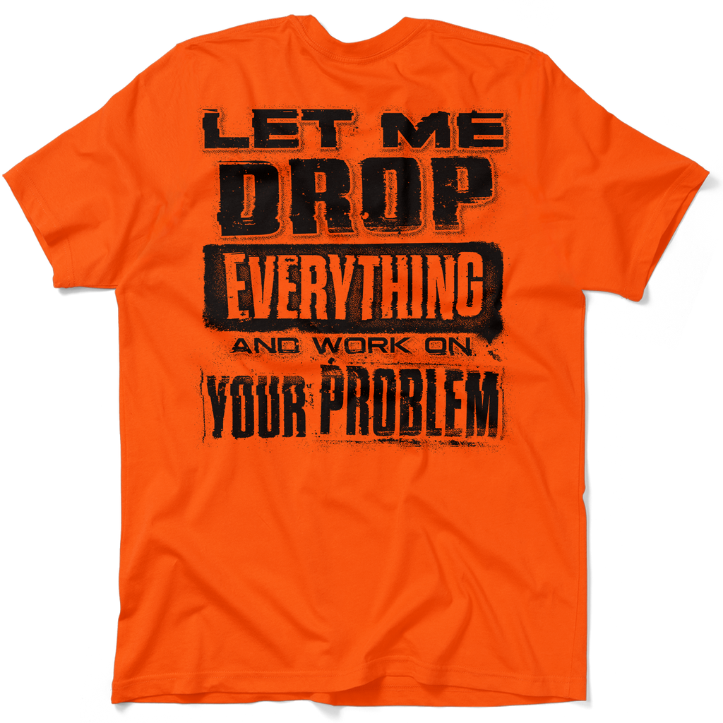 Drop Everything - Safety Orange T-Shirt